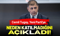 Cemil Tugay, Yeni Parti'ye neden katılmadığını açıkladı!