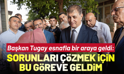 Başkan Tugay esnafla bir araya geldi: Sorunları çözmek için bu göreve geldim