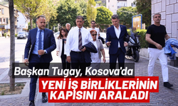 Başkan Tugay, Kosova'da yeni iş birliklerinin kapısını araladı