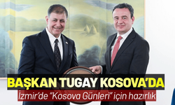 Başkan Tugay Kosova’da: İzmir ile Kosova arasında çok yönlü iş birliği dönemi