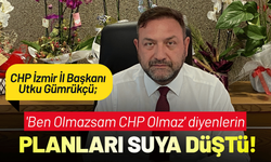 CHP'li Gümrükçü: 'Ben Olmazsam CHP Olmaz' diyenlerin planları suya düştü!