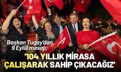 Başkan Tugay'dan 9 Eylül mesajı: '104 yıllık mirasa çalışarak sahip çıkacağız'