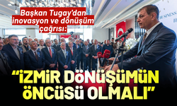 Başkan Tugay'dan inovasyon ve dönüşüm çağrısı: İzmir dönüşümün öncüsü olmalı