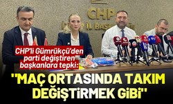 CHP'li Gümrükçü'den parti geçişlerine tepki: Maç ortasında takım değiştirmek gibi!