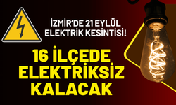 İzmir’de 21 Eylül elektrik kesintisi! 13 ilçe saatlerce elektriksiz kalacak