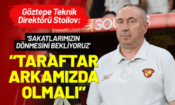 Göztepe Teknik Direktörü Stoilov: Taraftar her zaman arkamızda olmalı