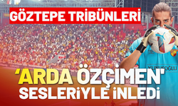 Göztepe tribünleri 'Arda Özçimen' sesleriyle inledi