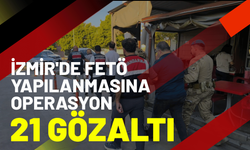 İzmir'de FETÖ yapılanmasına operasyon; 21 gözaltı