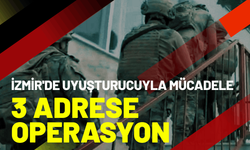 İzmir'de 3 farklı adrese uyuşturucu operasyonu; 4 tutuklama