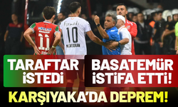 Karşıyaka’da deprem: Taraftar istedi, Basatemür istifa etti!