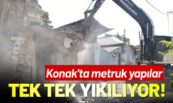 Konak'ta metruk yapılar tek tek yıkılıyor!