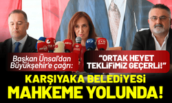 Karşıyaka Belediyesi mahkeme yolunda! Başkan Ünsal: Ortak heyet kuralım