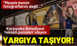 Karşıyaka Belediyesi 'reklam panoları' olayını yargıya taşıyor!