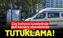 Çay bahçesi tuvaletinde gizli kamera skandalında tutuklama!