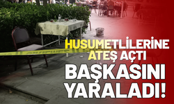 Husumetlilerine çay bahçesinde ateş açtı, başkasını yaraladı!