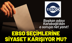 EBSO seçimlerine siyaset karışıyor mu? Karabağlı'dan o soruya net yanıt!