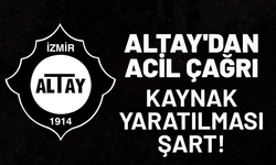 Altay'dan acil çağrı: Kaynak yaratılması şart!