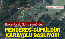 Bakan Uraloğlu'ndan müjde: Menderes-Gümüldür karayolu başlıyor!