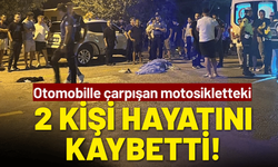Otomobille çarpışan motosikletteki 2 kişi hayatını kaybetti!
