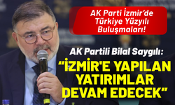 AK Partili Bilal Saygılı: İzmir'e yapılan yatırımlar devam edecek