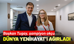 Başkan Tugay, şampiyon okçu Dünya Yenihayat’ı ağırladı