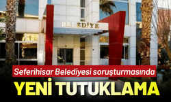 Seferihisar Belediyesi soruşturmasında 1 yeni tutuklama