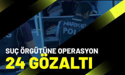 İzmir'de suç örgütüne operasyon; 24 gözaltı