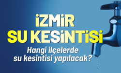 İzmir'de 11 ilçede su kesintisi: 7 Eylül Pazartesi hangi ilçelerde su kesintisi yapılacak?