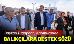 Başkan Tugay, Karaburun'da balıkçıların taleplerini dinledi