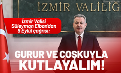 İzmir Valisi Elban'dan 9 Eylül çağrısı: Gurur ve coşkuyla kutlayalım!