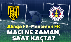 Aliağa FK-Menemen FK maçı ne zaman, saat kaçta?