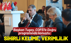 Başkan Tugay, COP31’e Doğru programında konuştu: Sihirli kelime, verimlilik