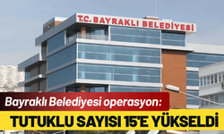 Bayraklı Belediyesi operasyon: Tutuklu sayısı 15'e yükseldi