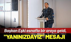 Başkan Eşki esnafla bir araya geldi, "Yanınızdayız" mesajı verdi
