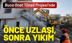 Buca Onat Tüneli Projesi’nde önce uzlaşı, sonra yıkım