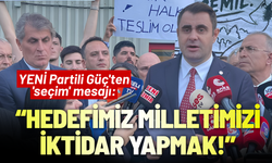 YENİ Partili Güç'ten 'seçim' mesajı : Hedefimiz milletimizi iktidar yapmak!