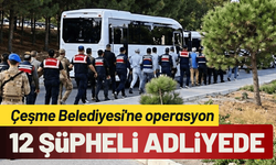 Çeşme Belediyesi operasyon: 12 şüpheli adliyede