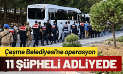 Çeşme Belediyesi operasyon: 11 şüpheli adliyede