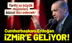 Cumhurbaşkanı Erdoğan İzmir'e geliyor! Tarihi ve büyük müjdeleri ilan edecek