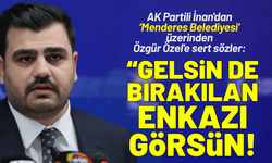 AK Partili İnan'dan Özgür Özel'e sert sözler: Gelsin de Menderes'te bırakılan enkazı görsün!