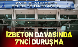 İZBETON davasında 7'nci duruşma