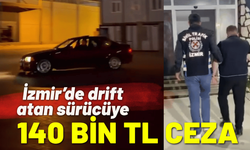 İzmir’de drift atan sürücüye 140 bin TL ceza