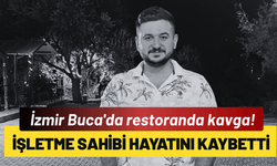 İzmir Buca'da restoranda kavga: İşletme sahibi hayatını kaybetti