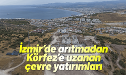 İzmir’de arıtmadan Körfez’e uzanan çevre yatırımları