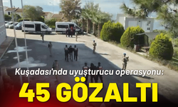 Kuşadası'nda uyuşturucu operasyon: 45 gözaltı
