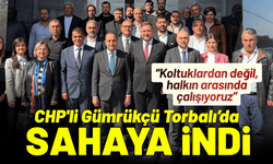CHP'li Gümrükçü Torbalı’da sahaya indi