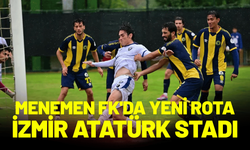 Menemen FK'da yeni rota İzmir Atatürk Stadı