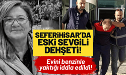 İzmir’de eski sevgili dehşeti: Evini benzinle yaktığı iddia edildi!