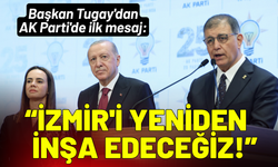 Cemil Tugay'dan AK Parti'de ilk mesaj: İzmir'i yeniden inşa edeceğiz!