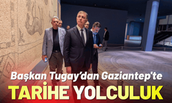 Başkan Tugay’dan Gaziantep'in tarihine yolculuk